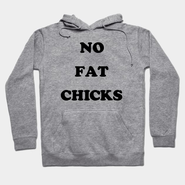 No Fat Chicks Hoodie by mondoman